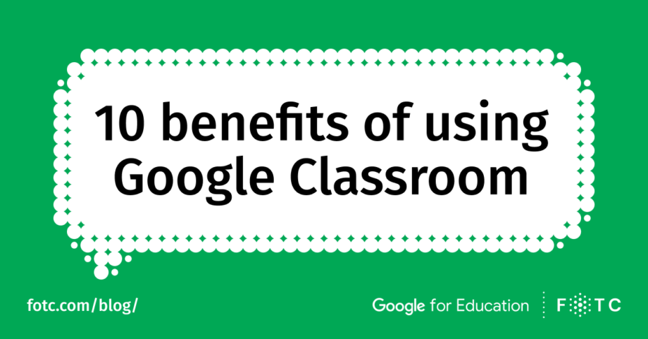 Top 10 Benefits Of Using Google Classroom FOTC Google Cloud Partner