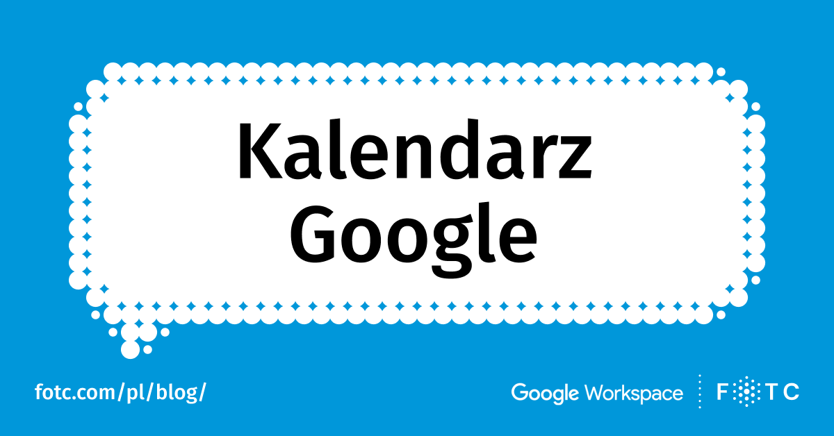 Kalendarz Google – wszystko, co musisz o nim wiedzieć