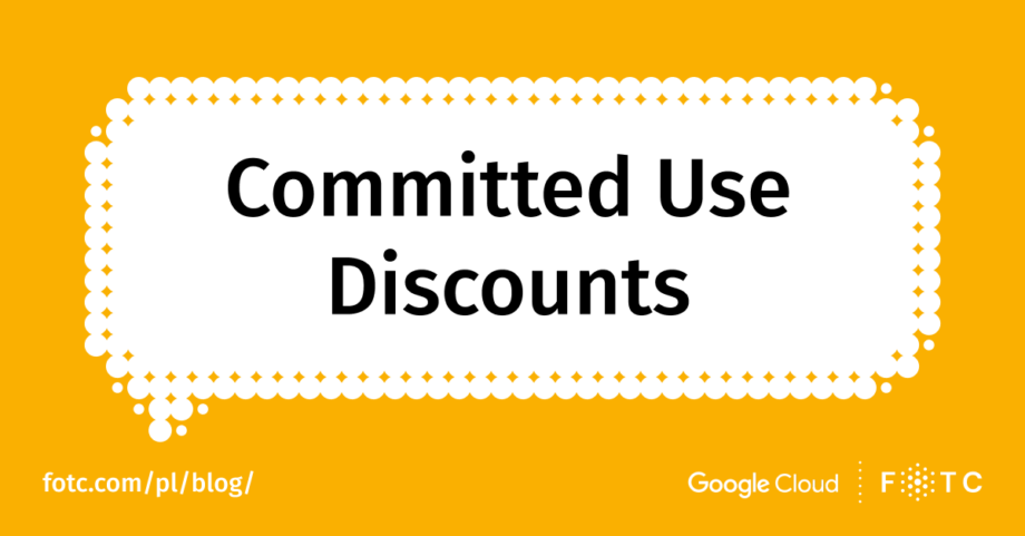 Committed use discounts – czym są i jak działają zniżki za stałe zużycie w GCP?
