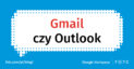 Gmail czy Outlook