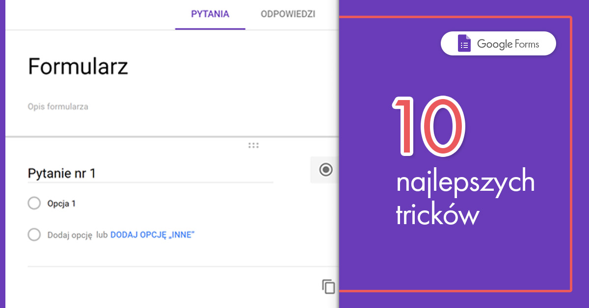 TOP 10 tricków w Google Forms – pracuj szybciej w formularzach Google