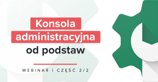 Konsola administracyjna Gogle Workspace od podstaw 2/2 - webinar