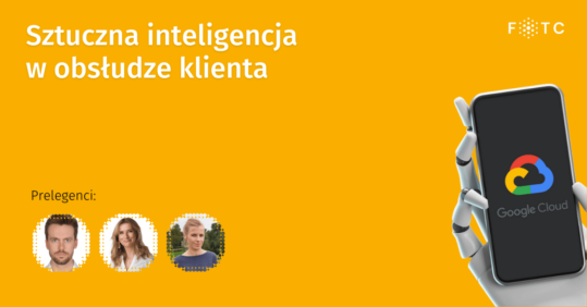 Sztuczna inteligencja w obsłudze klienta - Google Cloud Platform - webinar