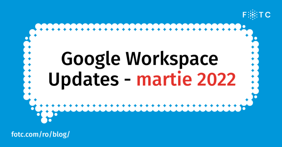 Noutăți Google Workspace – martie 2022