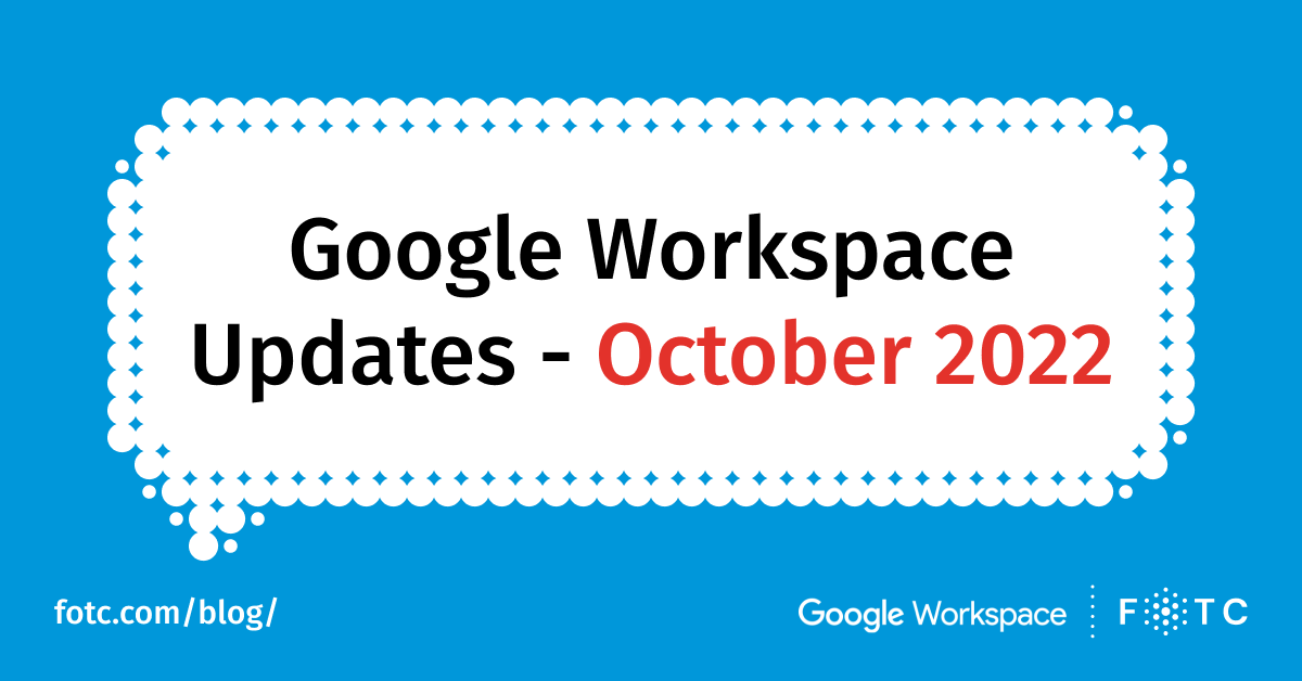 Google Workspace Updates for October 2022 | FOTC