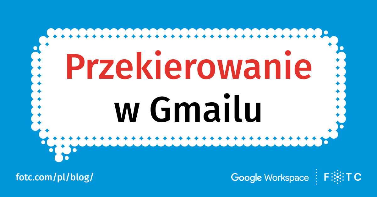 Przekierowania w Gmailu – jak je ustawić i jak działa?