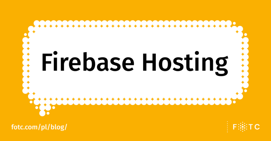 Firebase Hosting – jak z niego korzystać i czy warto?