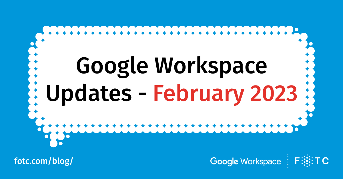 Google Workspace Updates for February 2023 | FOTC