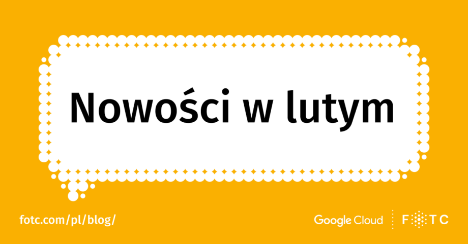 Co nowego w Google Cloud w lutym?