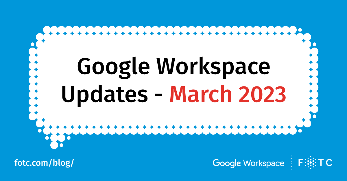 Google Workspace Updates for March 2023 | FOTC