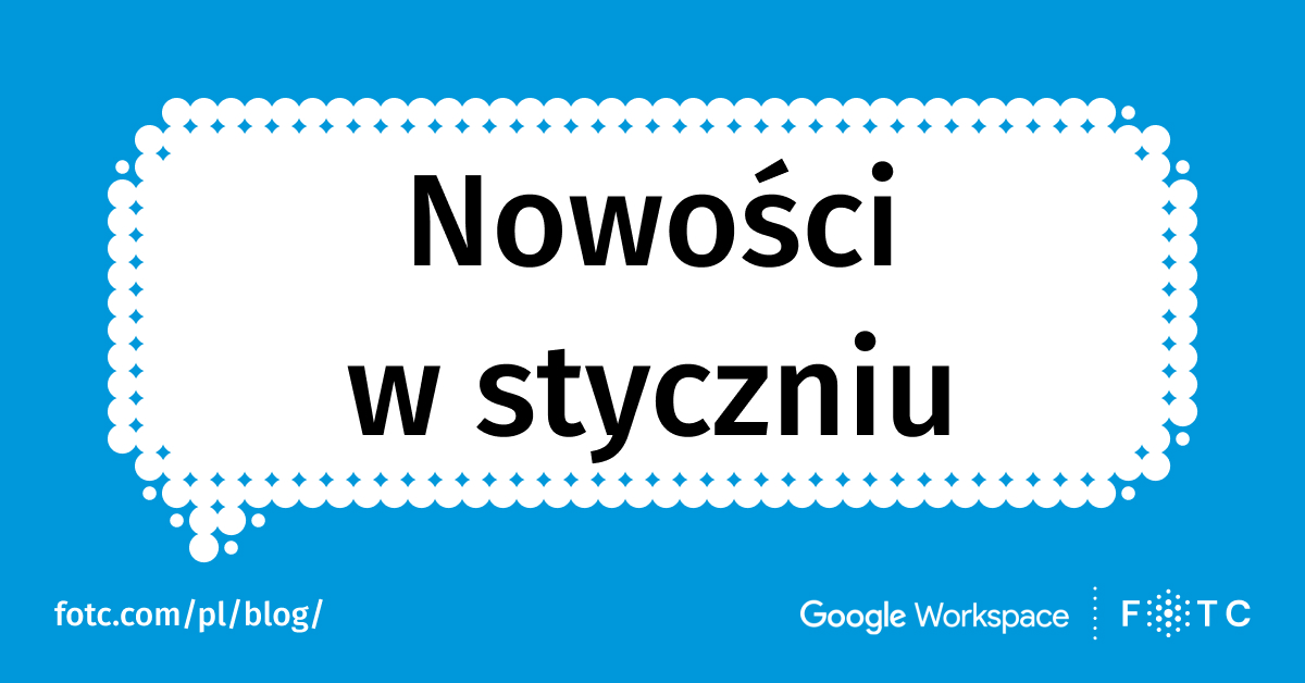 Najważniejsze nowości Google Workspace ze stycznia 2024