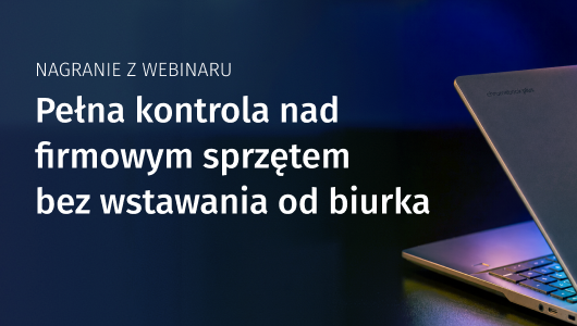 Pełna kontrola nad firmowym sprzętem bez wstawania od biurka