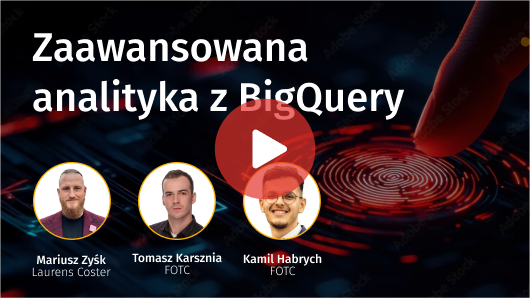 Zaawansowana analityka z BigQuery – jak zarządzać danymi i wykorzystać je do rozwoju biznesu?